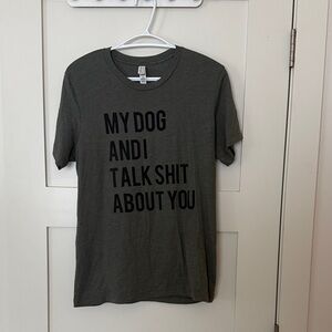 Unbranded Olive Green 'My Dog And I Talk shit about you' Graphic Tee
